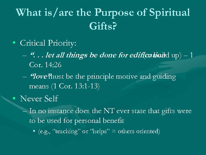 What is/are the Purpose of Spiritual Gifts? • Critical Priority: – “. . .