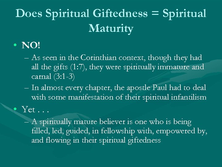 Does Spiritual Giftedness = Spiritual Maturity • NO! – As seen in the Corinthian
