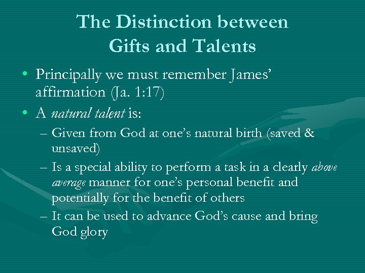 The Distinction between Gifts and Talents • Principally we must remember James’ affirmation (Ja.