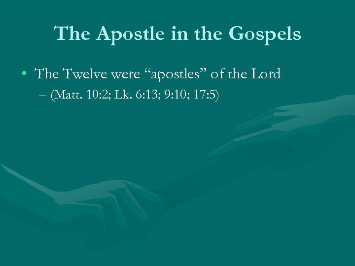 The Apostle in the Gospels • The Twelve were “apostles” of the Lord –
