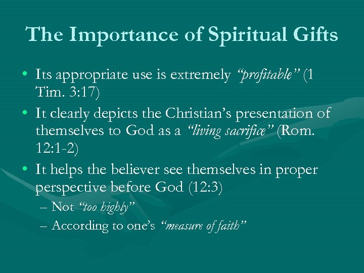 The Importance of Spiritual Gifts • Its appropriate use is extremely “profitable” (1 Tim.