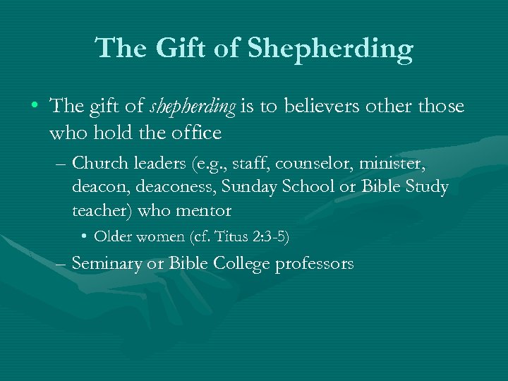 The Gift of Shepherding • The gift of shepherding is to believers other those
