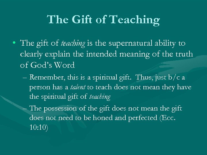 The Gift of Teaching • The gift of teaching is the supernatural ability to