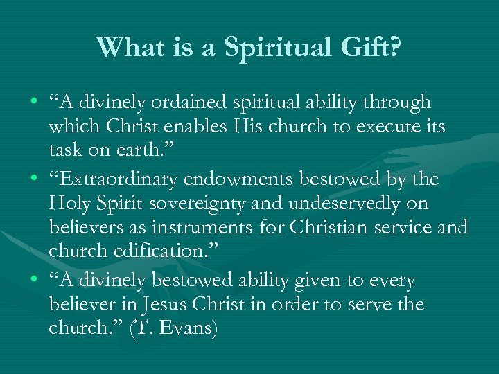 What is a Spiritual Gift? • “A divinely ordained spiritual ability through which Christ
