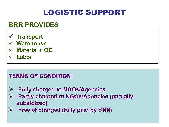 LOGISTIC SUPPORT BRR PROVIDES ü ü Transport Warehouse Material + QC Labor TERMS OF