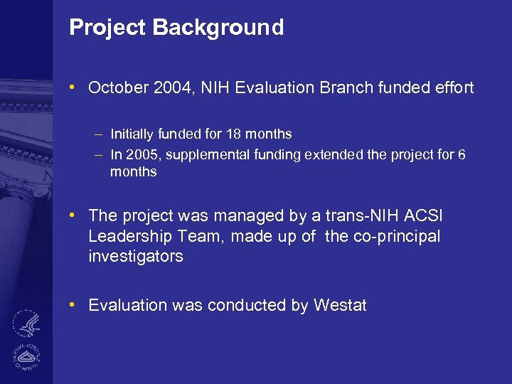 Project Background • October 2004, NIH Evaluation Branch funded effort – Initially funded for