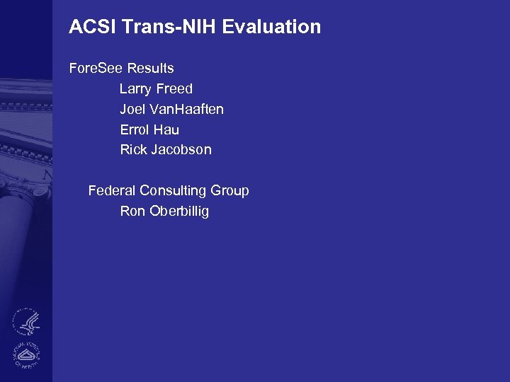 ACSI Trans-NIH Evaluation Fore. See Results Larry Freed Joel Van. Haaften Errol Hau Rick