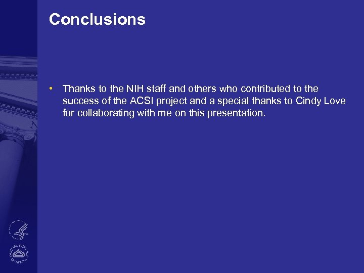 Conclusions • Thanks to the NIH staff and others who contributed to the success