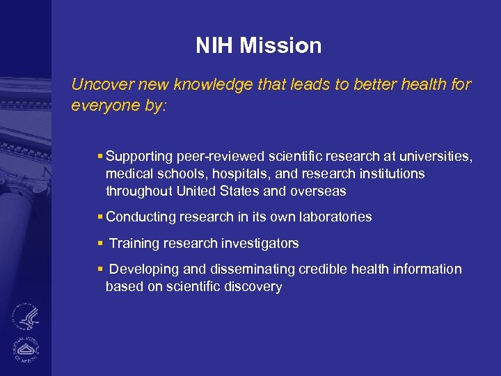 NIH Mission Uncover new knowledge that leads to better health for everyone by: §