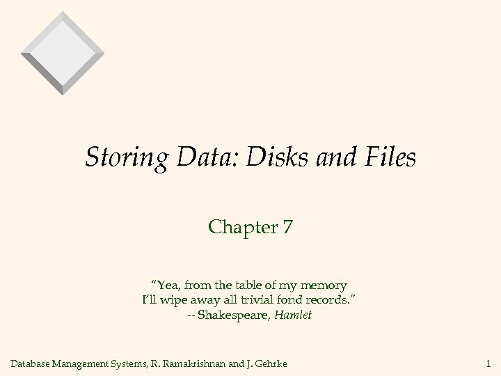 Storing Data: Disks and Files Chapter 7 “Yea, from the table of my memory