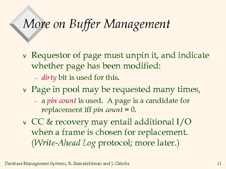 More on Buffer Management v Requestor of page must unpin it, and indicate whether