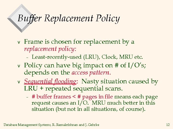 Buffer Replacement Policy v Frame is chosen for replacement by a replacement policy: –