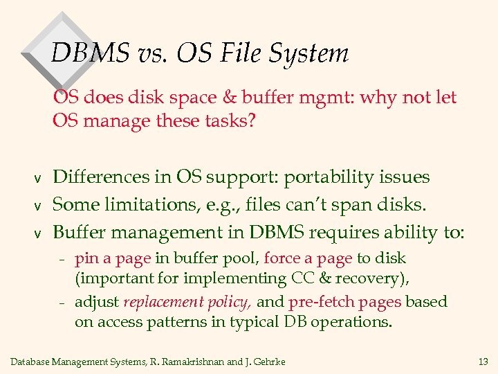 DBMS vs. OS File System OS does disk space & buffer mgmt: why not