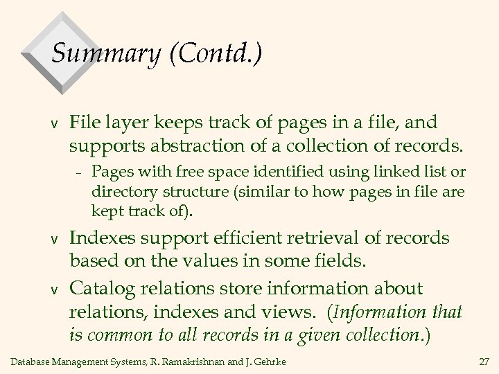 Summary (Contd. ) v File layer keeps track of pages in a file, and