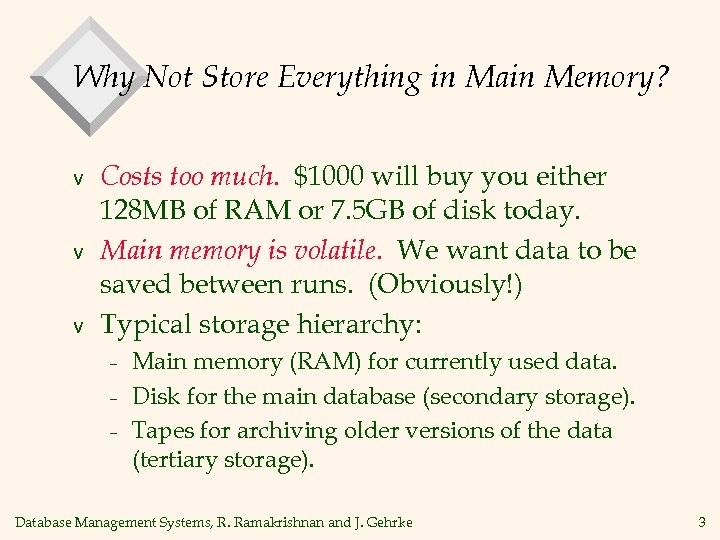 Why Not Store Everything in Main Memory? v v v Costs too much. $1000