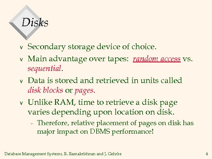 Disks v v Secondary storage device of choice. Main advantage over tapes: random access