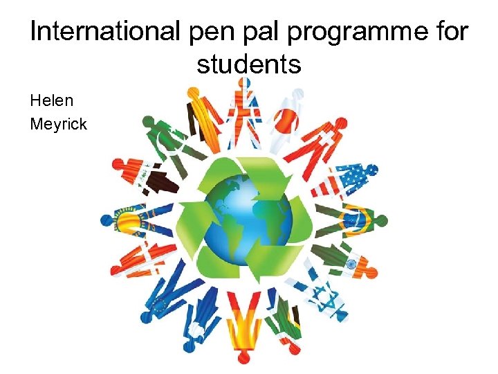 International pen pal programme for students Helen Meyrick 