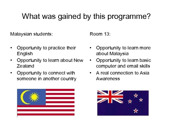 What was gained by this programme? Malaysian students: Room 13: • Opportunity to practice