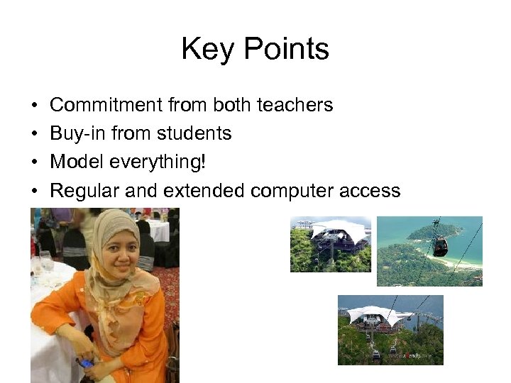 Key Points • • Commitment from both teachers Buy-in from students Model everything! Regular