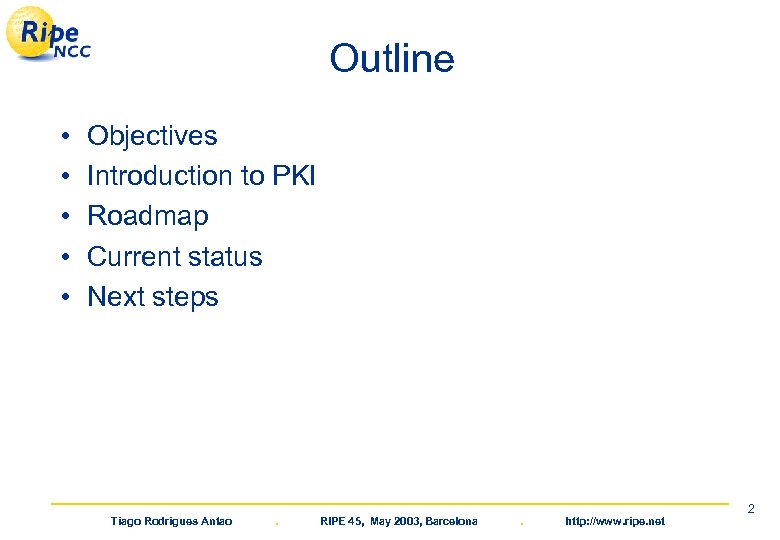 Outline • • • Objectives Introduction to PKI Roadmap Current status Next steps Tiago