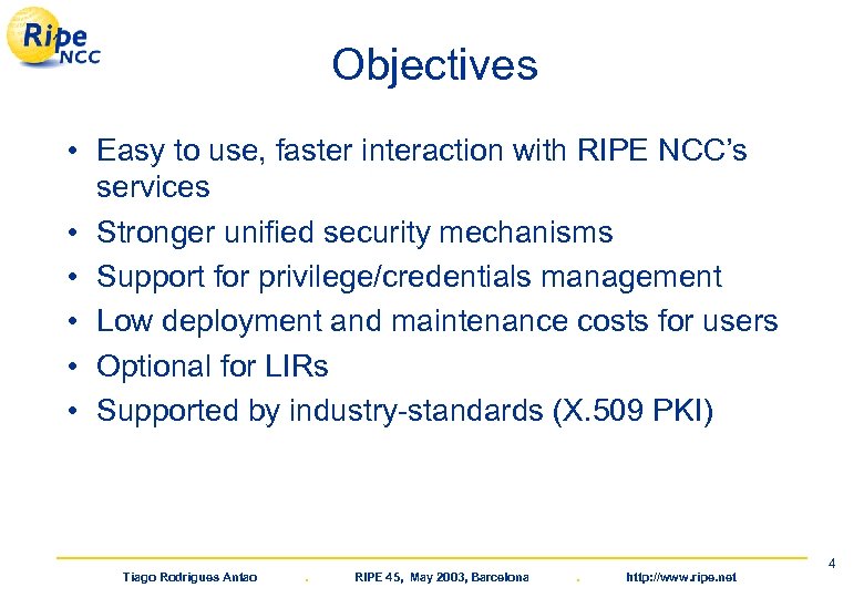 Objectives • Easy to use, faster interaction with RIPE NCC’s services • Stronger unified