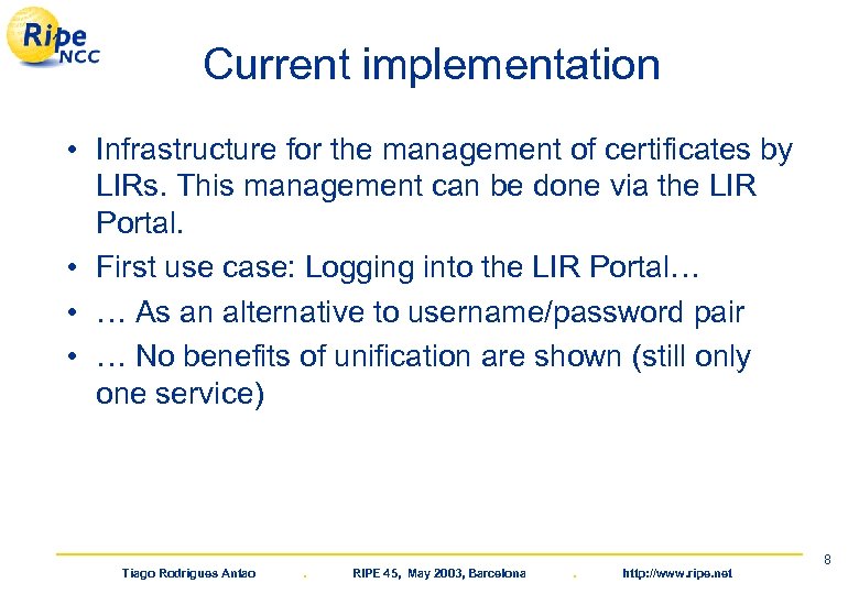 Current implementation • Infrastructure for the management of certificates by LIRs. This management can