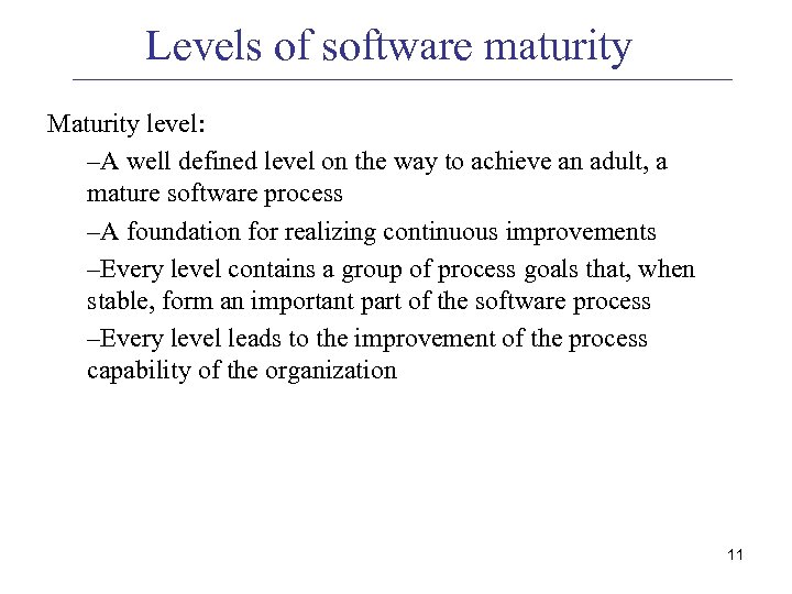 Levels of software maturity Maturity level: –A well defined level on the way to