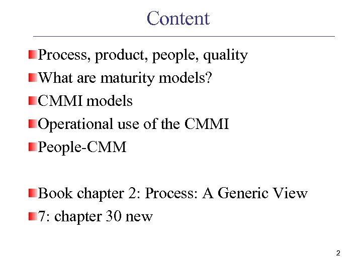 Content Process, product, people, quality What are maturity models? CMMI models Operational use of