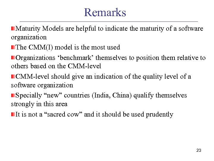 Remarks Maturity Models are helpful to indicate the maturity of a software organization The