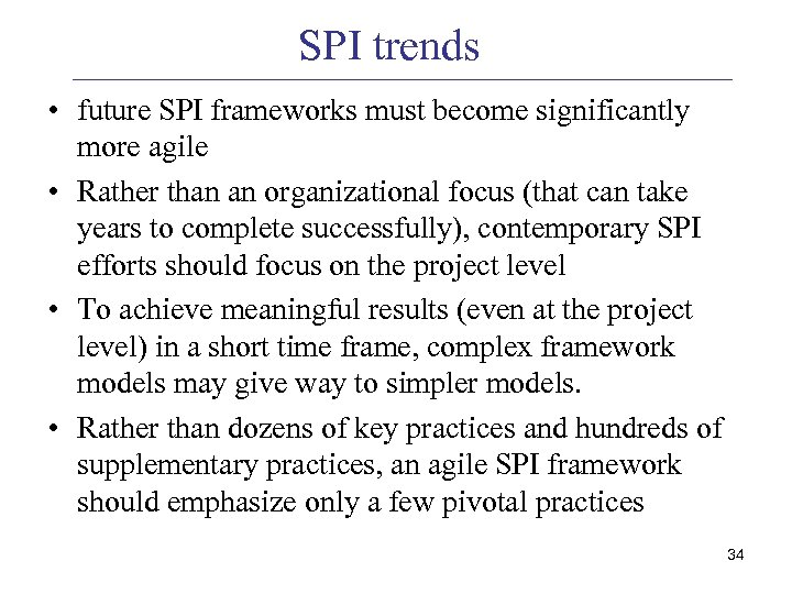 SPI trends • future SPI frameworks must become significantly more agile • Rather than