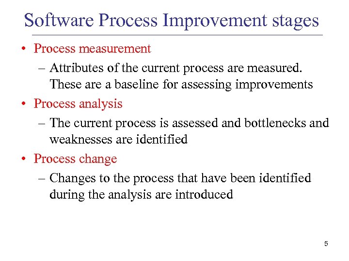 Software Process Improvement stages • Process measurement – Attributes of the current process are