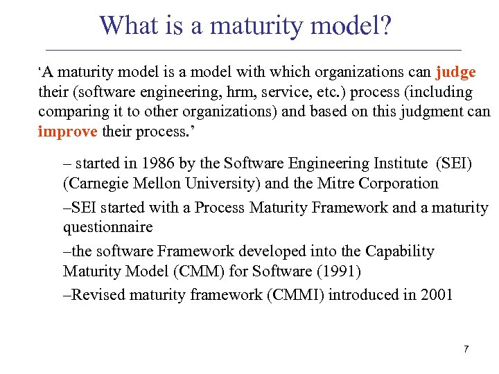 What is a maturity model? ‘A maturity model is a model with which organizations