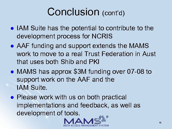 Conclusion (cont’d) l l IAM Suite has the potential to contribute to the development