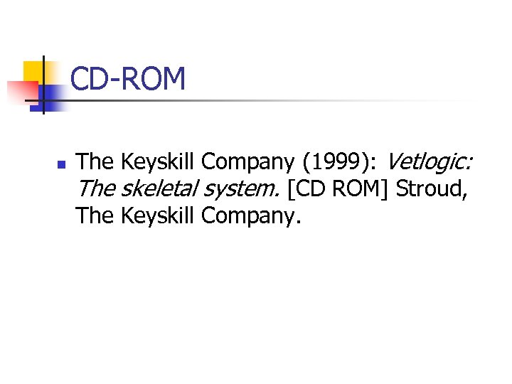 CD-ROM n The Keyskill Company (1999): Vetlogic: The skeletal system. [CD ROM] Stroud, The