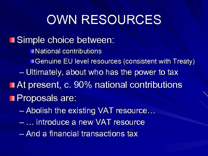 OWN RESOURCES Simple choice between: National contributions Genuine EU level resources (consistent with Treaty)