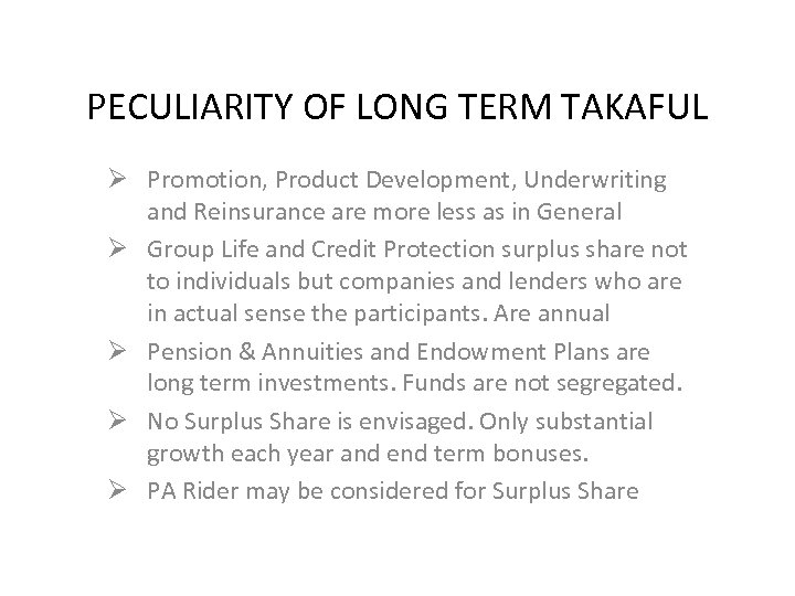 PECULIARITY OF LONG TERM TAKAFUL Ø Promotion, Product Development, Underwriting and Reinsurance are more