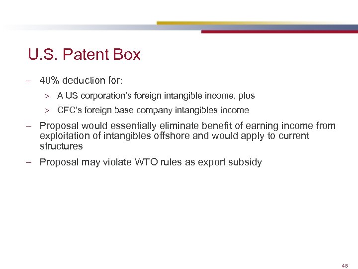 U. S. Patent Box – 40% deduction for: > A US corporation’s foreign intangible