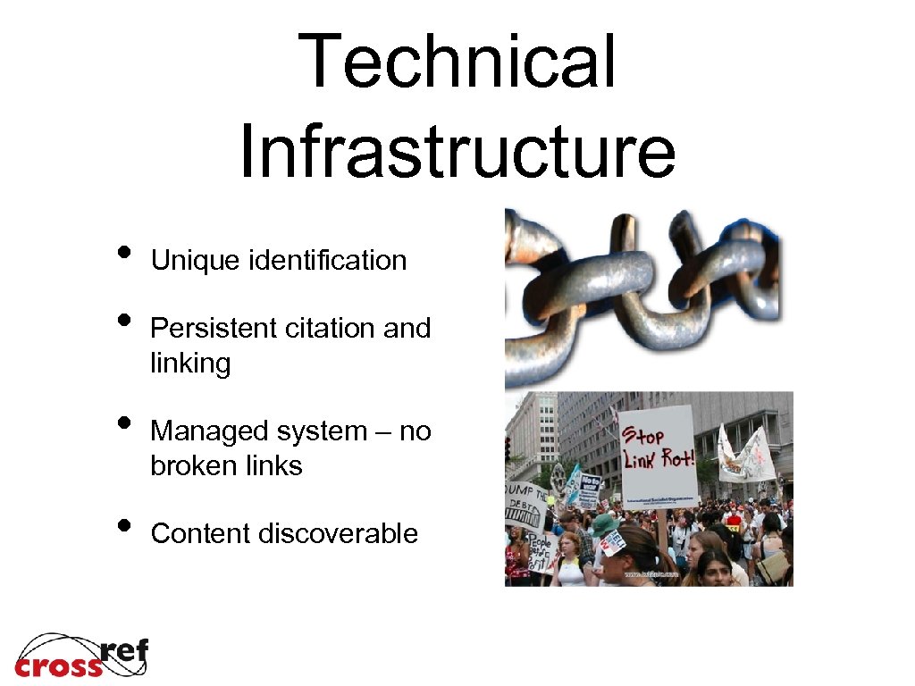 Technical Infrastructure • • Unique identification Persistent citation and linking Managed system – no
