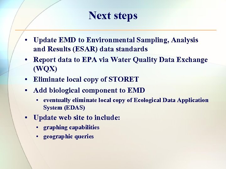 Next steps • Update EMD to Environmental Sampling, Analysis and Results (ESAR) data standards