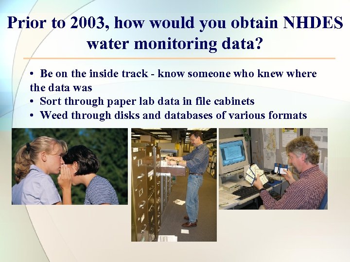 Prior to 2003, how would you obtain NHDES water monitoring data? • Be on
