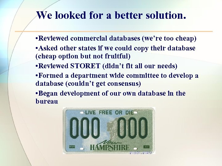 We looked for a better solution. • Reviewed commercial databases (we’re too cheap) •