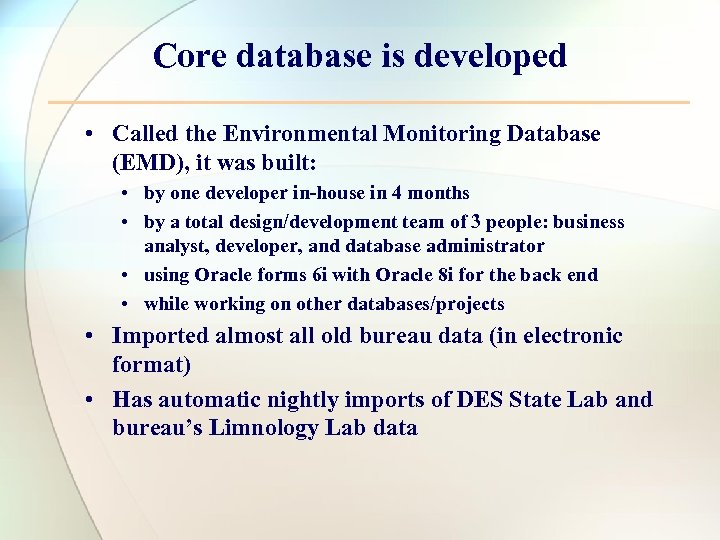Core database is developed • Called the Environmental Monitoring Database (EMD), it was built: