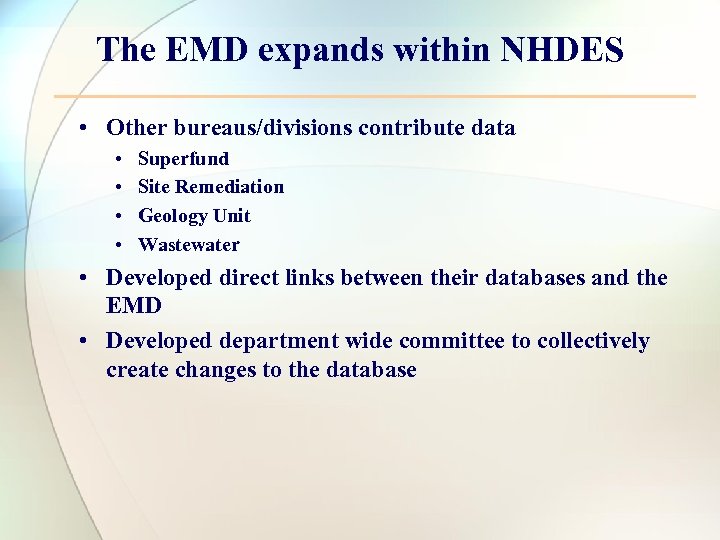 The EMD expands within NHDES • Other bureaus/divisions contribute data • • Superfund Site
