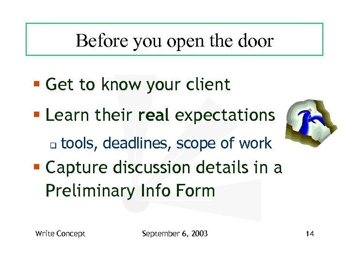 Before you open the door § Get to know your client § Learn their