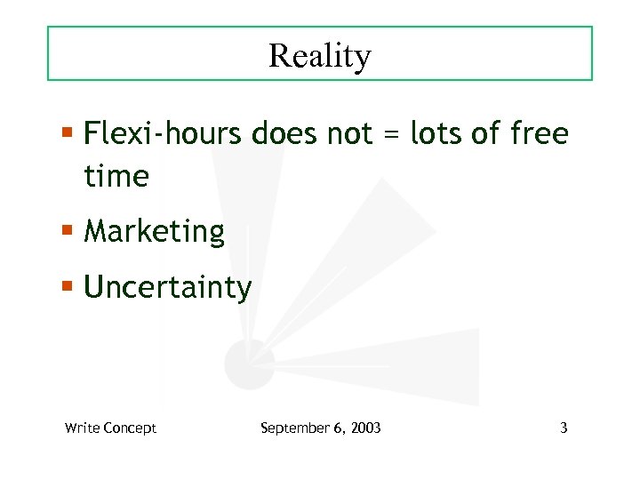 Reality § Flexi-hours does not = lots of free time § Marketing § Uncertainty