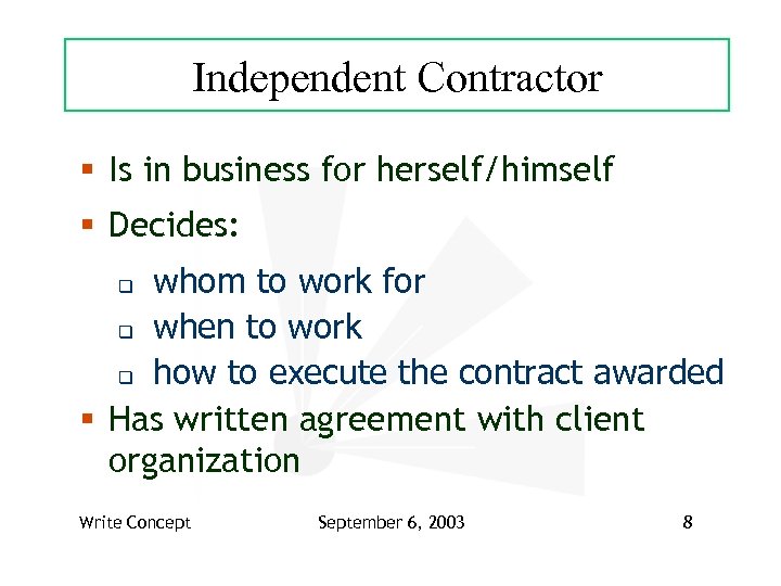 Independent Contractor § Is in business for herself/himself § Decides: whom to work for