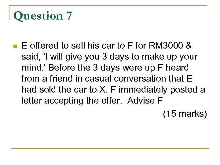 Question 7 n E offered to sell his car to F for RM 3000