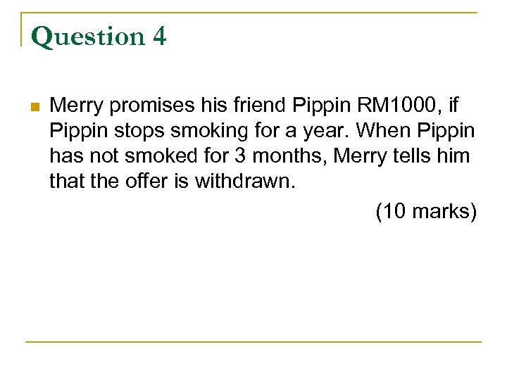 Question 4 n Merry promises his friend Pippin RM 1000, if Pippin stops smoking