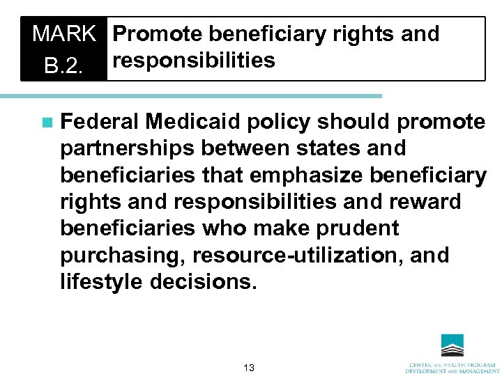 MARK Promote beneficiary rights and B. 2. responsibilities n Federal Medicaid policy should promote