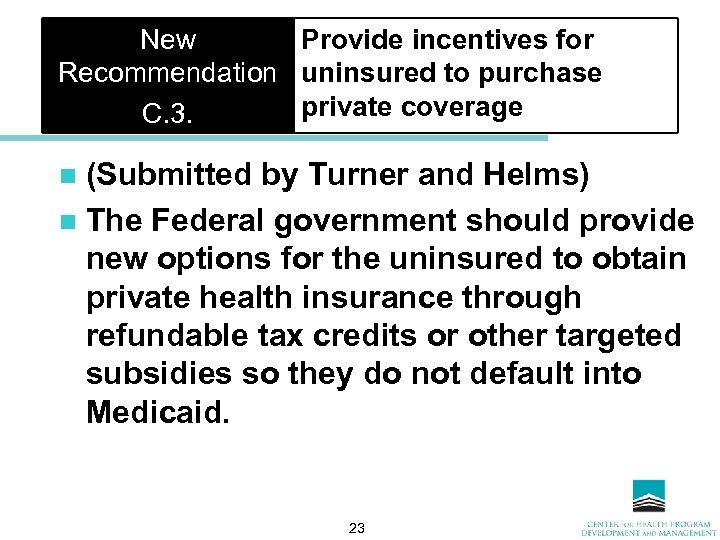 New Provide incentives for Recommendation uninsured to purchase private coverage C. 3. (Submitted by